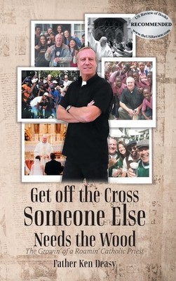 Get Off The Cross, Someone Else Needs The Wood: The Growin' Of A Roamin' Ca...