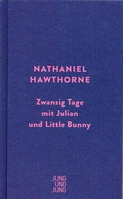 Zwanzig Tage mit Julian und Little Bunny. Hawthorne, Nathaniel: