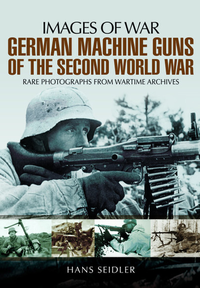 IMAGES OF WAR: German Machine Guns of the Second World War