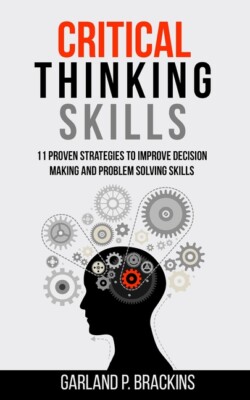 Critical Thinking Skills: 11 Proven Strategies To Improve Decision Making A...