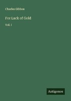 For Lack Of Gold Charles Gibbon