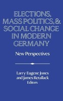Elections, Mass Politics And Social Change In Modern Germany | New Perspectives
