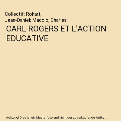 CARL ROGERS ET L'ACTION EDUCATIVE, Collectif; Rohart, Jean-Daniel; Maccio, Charl