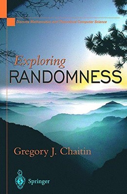 EXPLORING RANDOMNESS (DISCRETE MATHEMATICS AND THEORETICAL By Gregory J. Chaitin