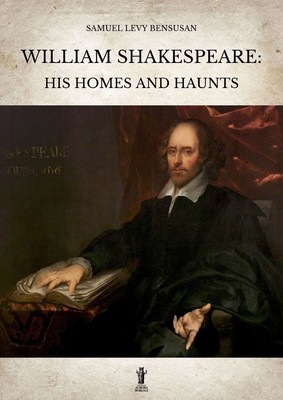 Libri Bensusan Samuel Levy - William Shakespeare: His Homes And Haunts