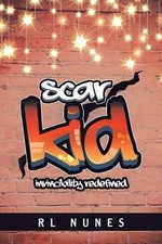 Scar Kid: Invincibility Redefined by Rl Nunes Paperback Book