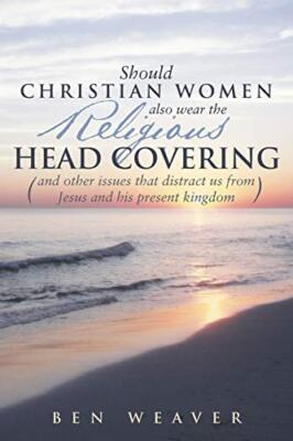 ''Should Christian Women Also Wear the Religious Head Covering'': (And Other Is-,