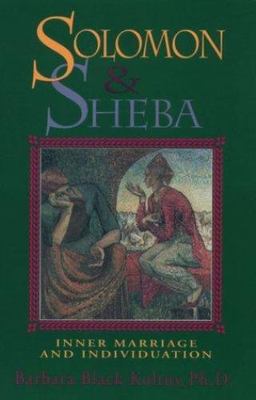 Solomon and Sheba: Inner Marriage and Individuation Koltuv Ph.D., Barbara Black