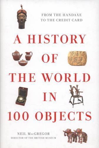 History of the World in 100 Objects by Neil MacGregor (2011