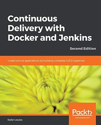 CONTINUOUS DELIVERY WITH DOCKER AND JENKINS: CREATE SECURE By Rafal Leszko Mint