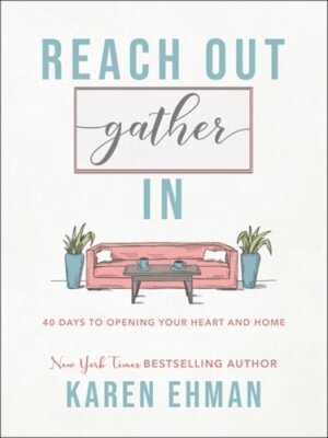 Reach Out, Gather in: 40 Days to Opening Your Heart and Home by Karen Ehman: New