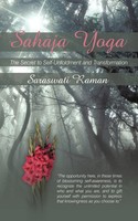 Sahaja Yoga-The Secret To Self-Unfoldment And Transformation | Saraswati Raman