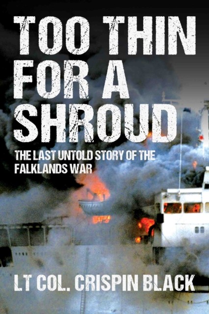 Too Thin for a Shroud: 8 June 1982, Falklands: by Crispin Black HARDBACK - Image 4