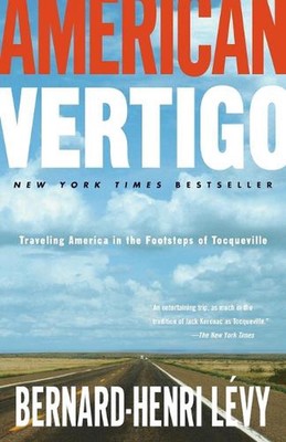 American Vertigo: Traveling America in the Footsteps of Tocqueville by Bernard-H