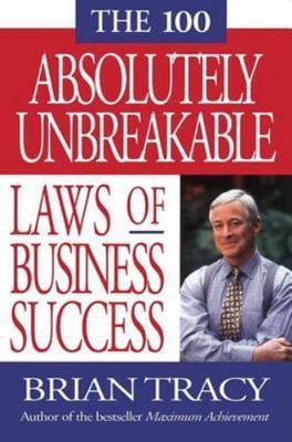 100 Absolutely Unbreakable Laws of Business Success by Brian S. Tracy (2000,...