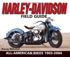 Harley-Davidson Field Guide: All-American Bikes 1903-2004