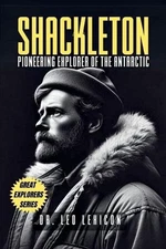 Shackleton: Pioneering Explorer of the Antarctic by Dr Leo Lexicon Paperback Boo