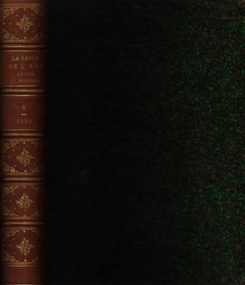 La Revue de l'art Ancient et Moderne. Tome VI Juillet-Decembre 1899 [1899]