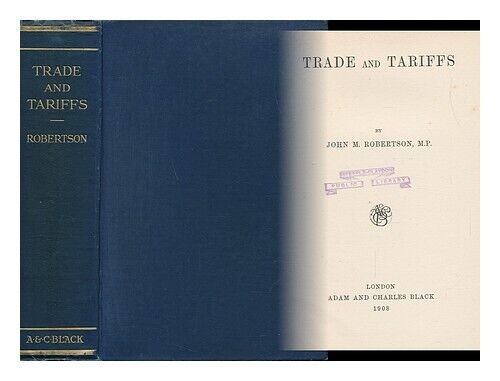 ROBERTSON, JOHN M. Trade and Tariffs 1908 First Edition Hardcover - Picture 1 of 1