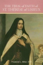 The Trial of Faith of St. Therese of Lisieux by Miller, Frederick L.