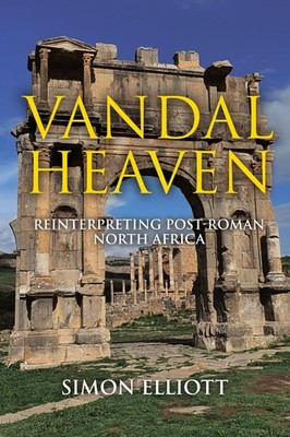 Vandal Heaven: Reinterpreting Post-Roman North Africa, Elliott 9781636242873..