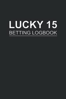 Lucky 15 Betting Logbook: Notebook For Recording Lucky 15 bets |