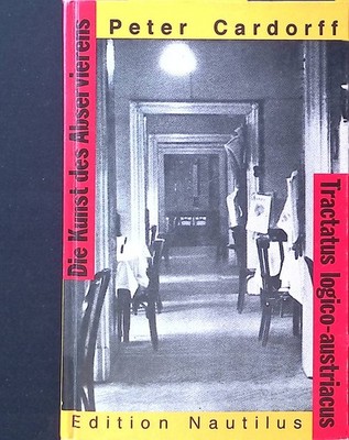 Die Kunst des Abservierens : tractatus logico-austriacus. Cardorff, Peter: