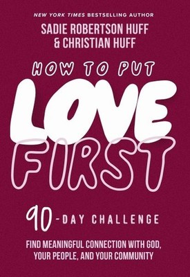How to Put Love First: Find Meaningful Connection with God, Your People, a .. U