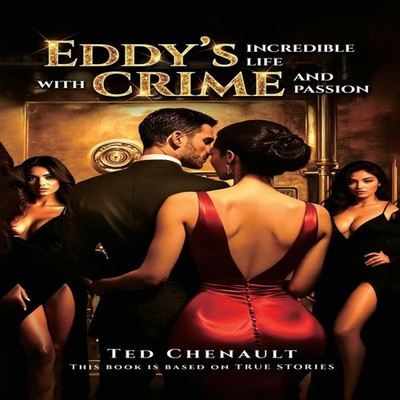Eddy's Incredible Life with Crime and Passion TED CHENAULT Hardco