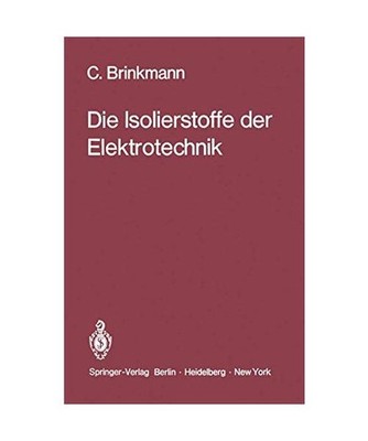 Die Isolierstoffe der Elektrotechnik, Brinkmann, C.