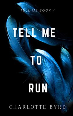 Tell Me to Run (Tell Me Series), Byrd, Charlotte