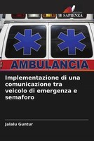 Jalalu Guntur | Implementazione Di Una Comunicazione Tra Veicolo Di Emergenza...