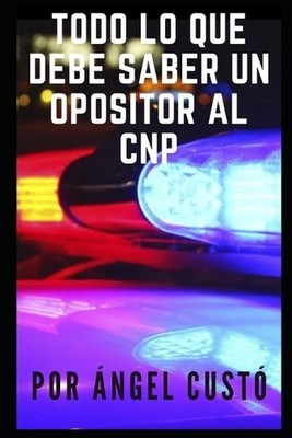 Todo Lo Que Debe Saber Un Opositor Al Cnp by ?ngel Cust? (Spanish) Paperback Boo