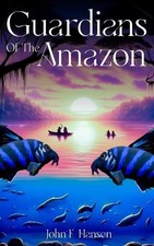 Guardians of the Amazon by John F. Hansen Paperback Book
