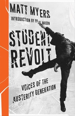 Student Revolt : Voices of the Austerity Generation, Paperback by Myers, Matt...