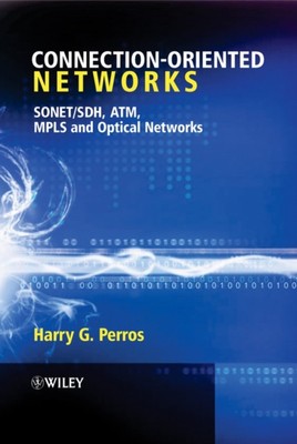 Connection oriented Networks   SONET/SDH, ATM, MPLS and Optical Networks Perros