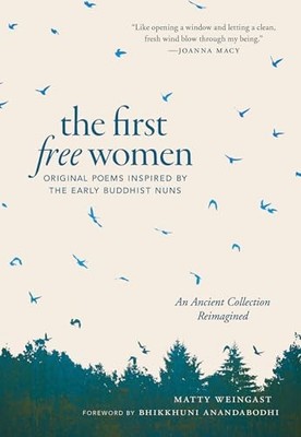 First Free Women : Original Poems Inspired by the Early Buddhist Nuns by ...