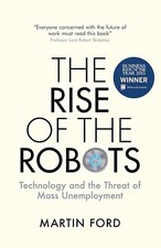 The Rise of the Robots - Technology and the Threat of Mass Unemployment
