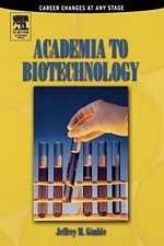Academia to Biotechnology: Career Changes at any Stage by Gimble, Jeffrey M