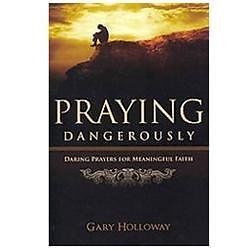 Praying Dangerously: Daring Prayers for Me- Gary Holloway, 0891126759, paperback