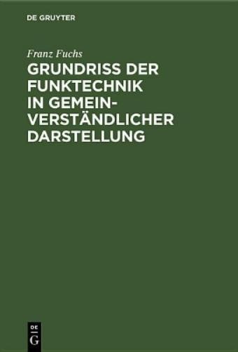 Franz Fuchs Grundriß Der Funktechnik in Gemeinverständlicher Darstell (Hardback)