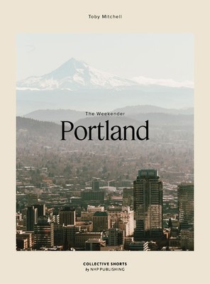 The Weekender Portland Paperback by Toby Mitchell