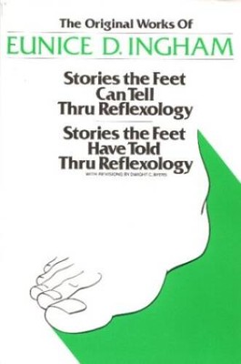 Original Works of Eunice D. Ingham: Stories the Feet Can Tell Thru Reflex - GOOD