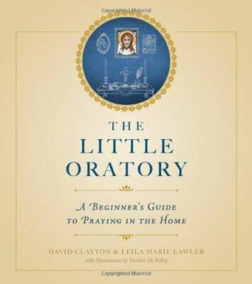 The Little Oratory: A Beginner's Guide to Praying in the Home - Paperback - GOOD