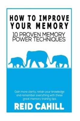 How To Improve Your Memory: 10 Proven Memory Power Techniques ...