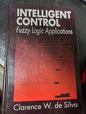 Intelligent Control: Fuzzy Logic Applications by Clarence W. De Silva (English) 