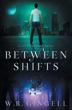 Between Shifts (The City Between) by Gingell