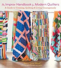 The Improv Handbook for Modern Quilters : A Guide to Creating, Qu