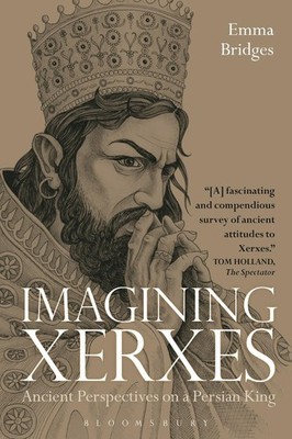Imagining Xerxes: Ancient Perspectives on a Persian King by Emma Bridges (Englis