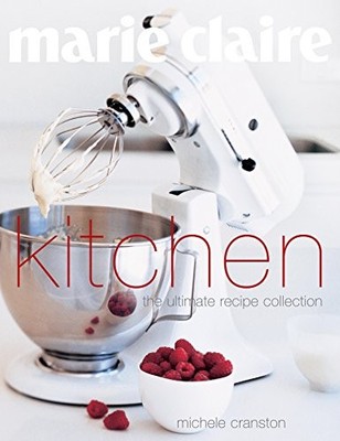 Marie Claire Kitchen: The Ultimate Recipe Collect by Michele Cranston 1740453662
